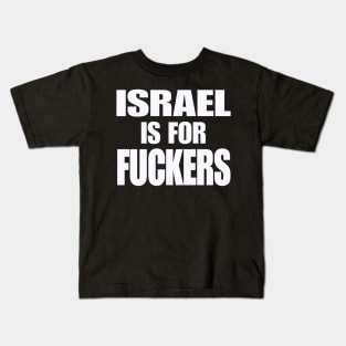 Israel IS For Fuckers - White - Front Kids T-Shirt